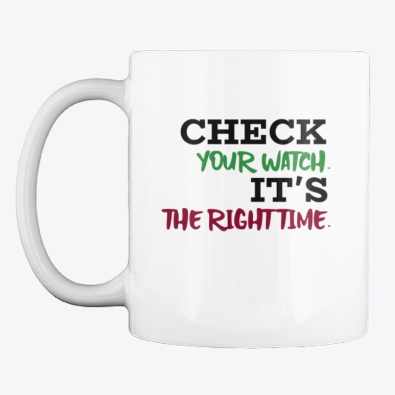 Check your watch. The right time. 