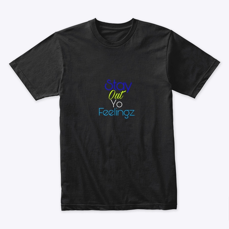 Stay out yo feelingz Gear