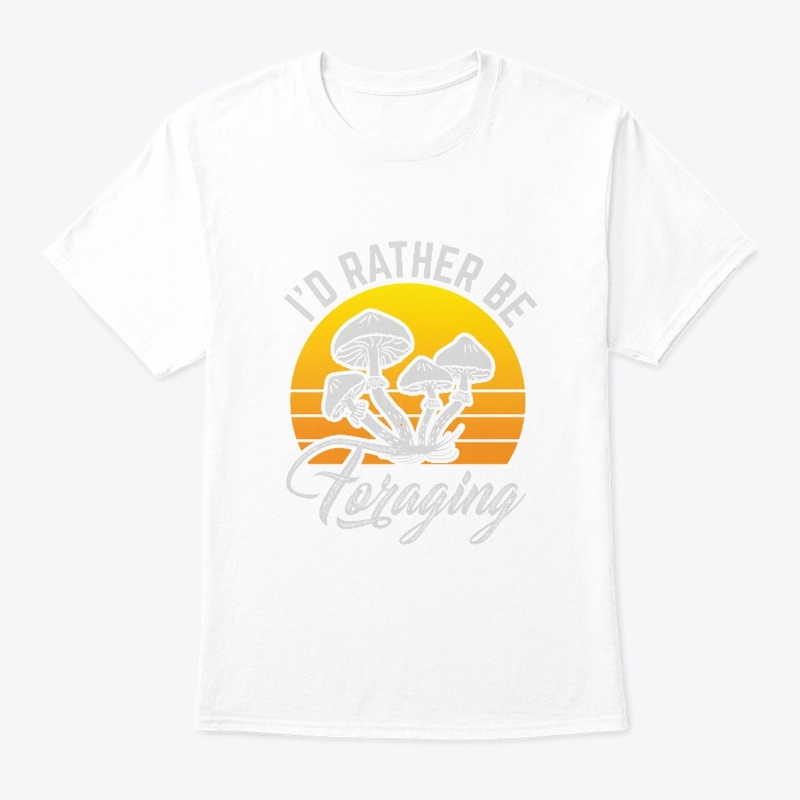 I'd Rather Be Mushroom Foraging