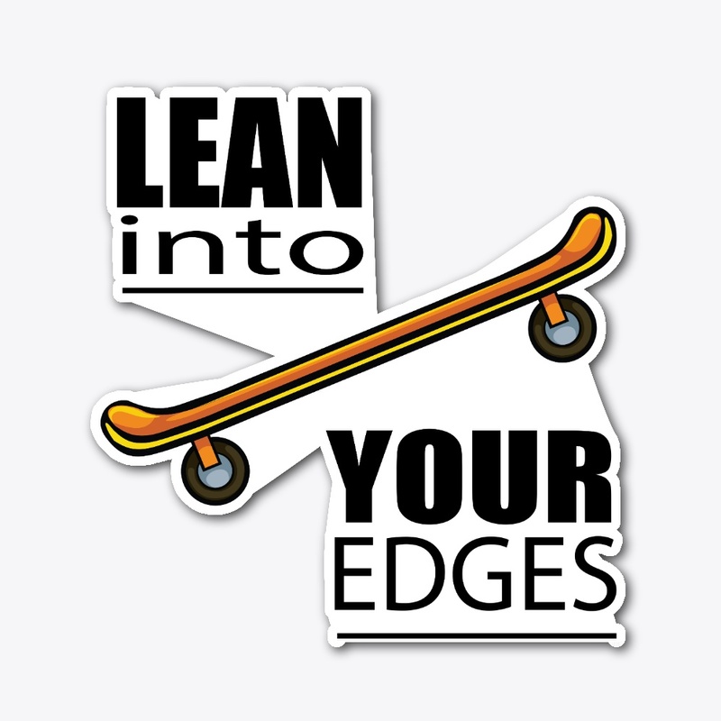 Lean into Your Edges