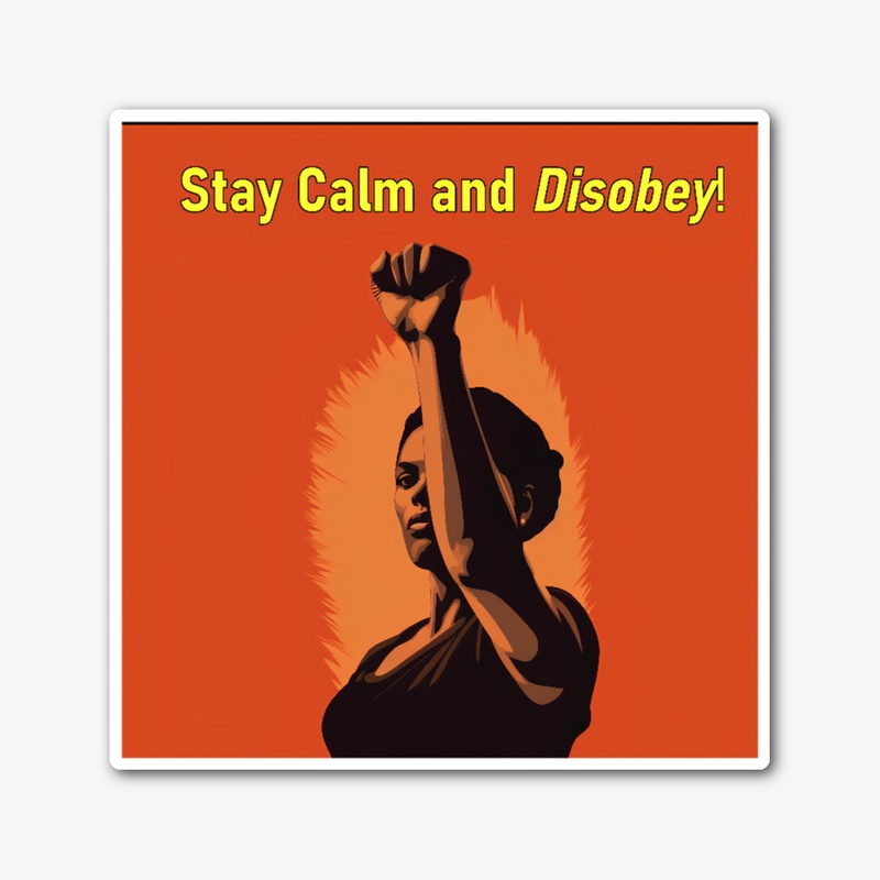 Stay Calm and Disobey