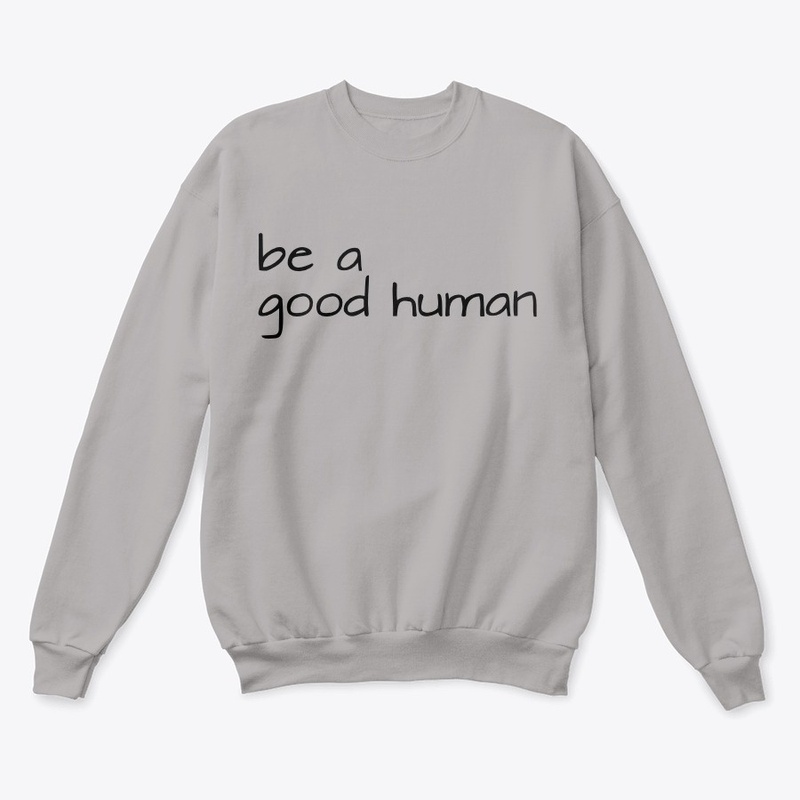 Be a good human.