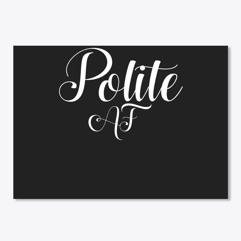 Polite Af Shirt White Text Gift