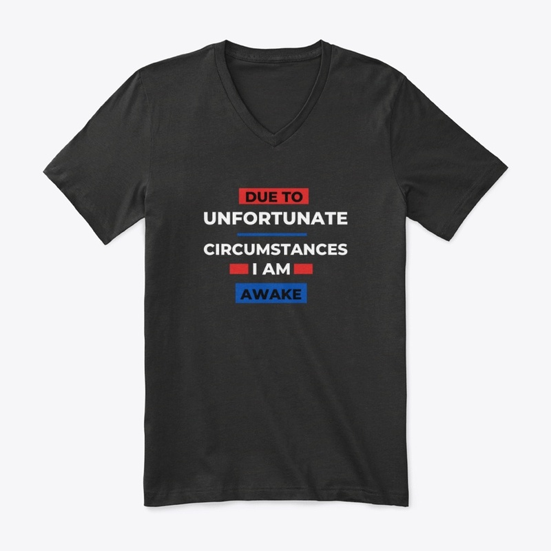 Due To Unfortunate circumstances T-Shirt