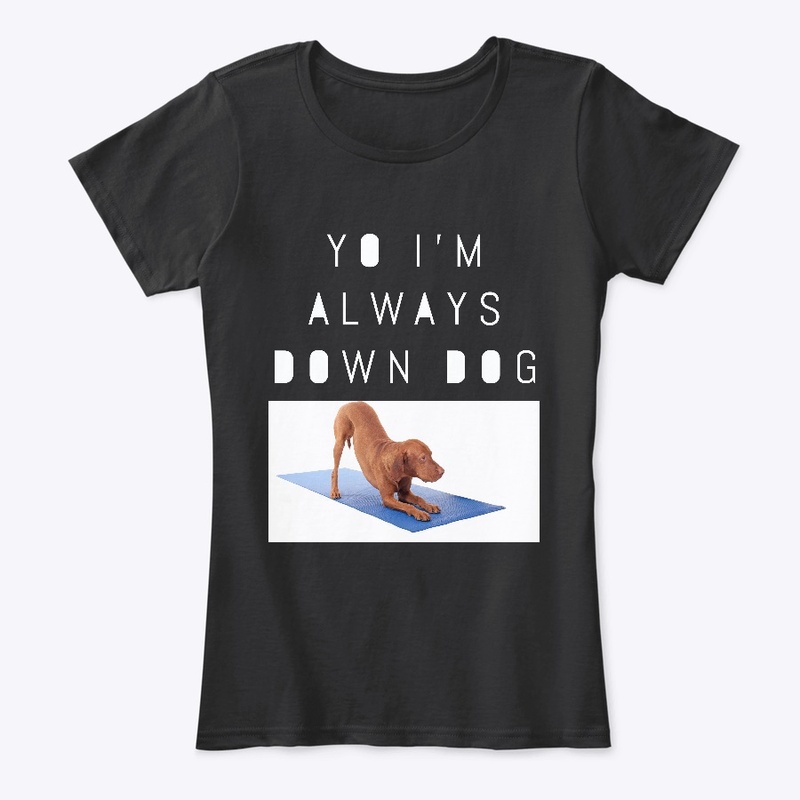 Yo I'm Always Down Dog