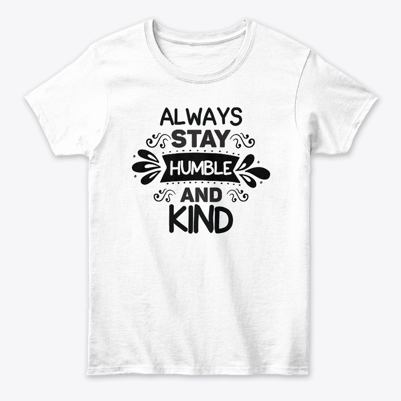 Always Stay Humble And Kind