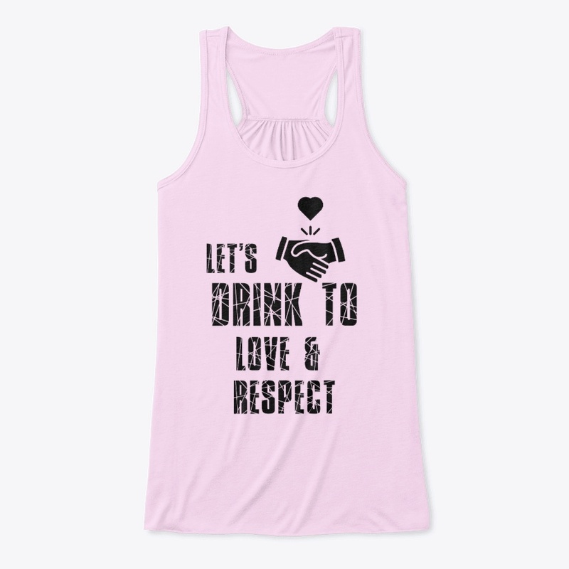 Lets Drink To Love Respect Unisex Tee