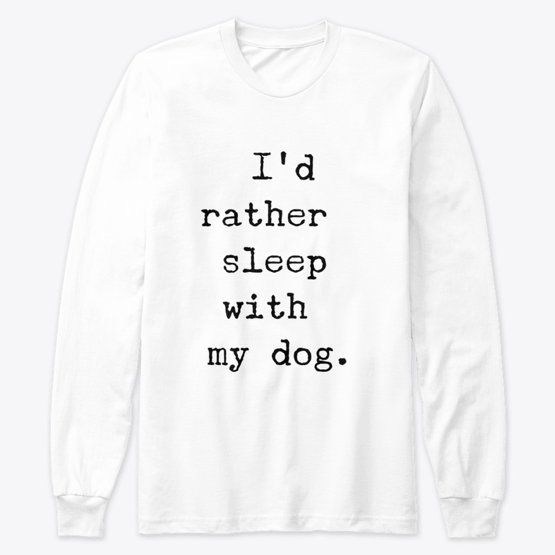 I'd rather sleep with my dog. 