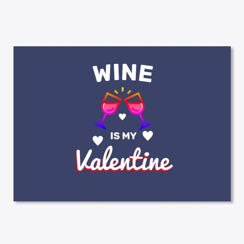 Wine Is My Valentine
