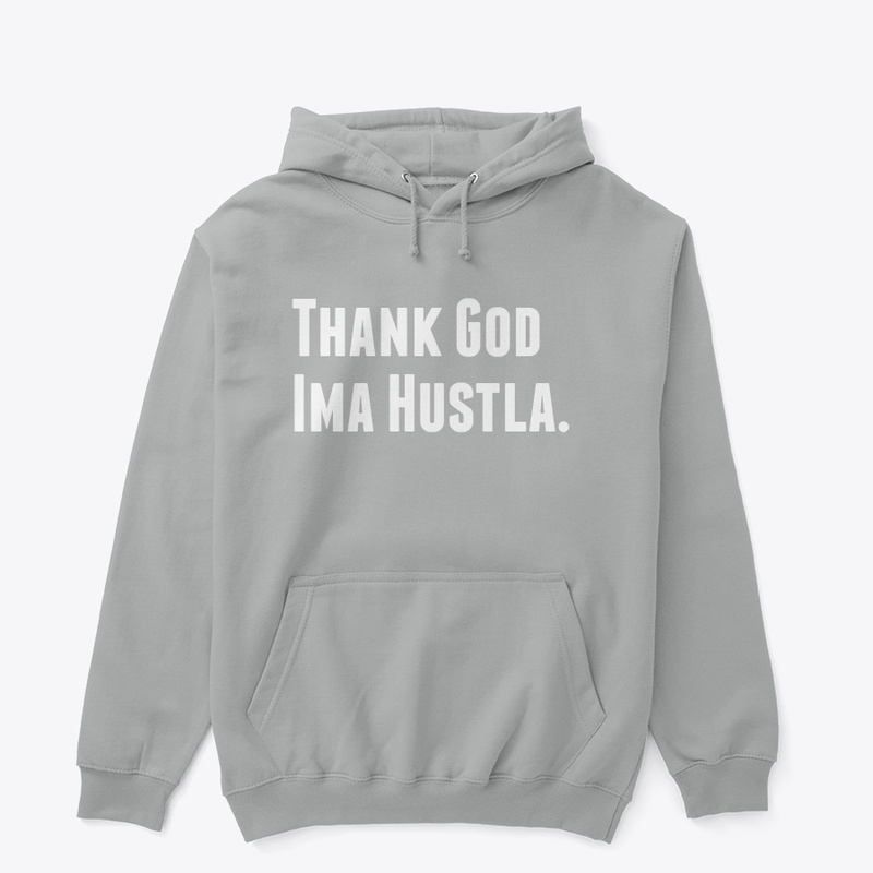 Thank God Ima Hustla 