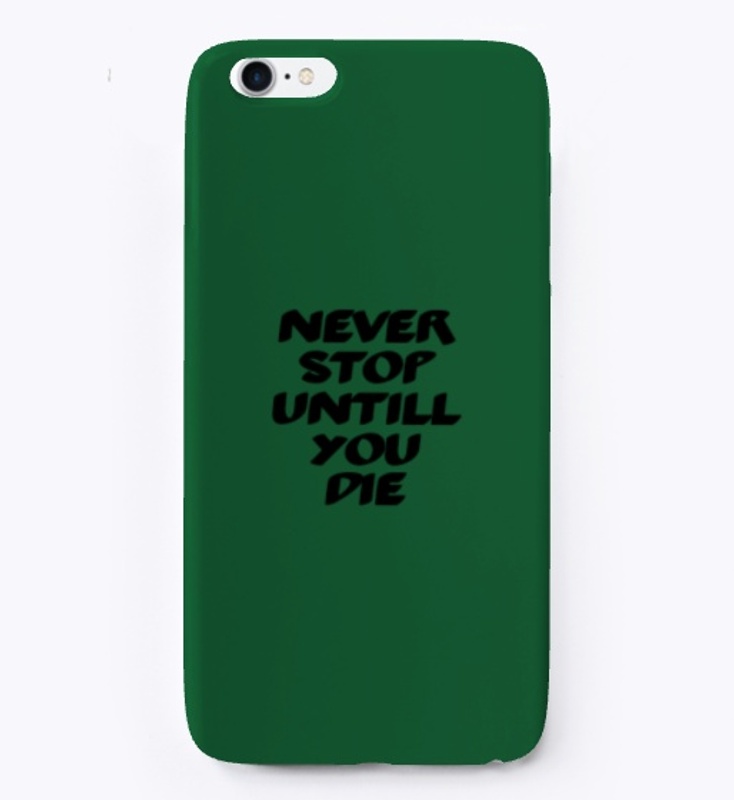 Never stop untill you die