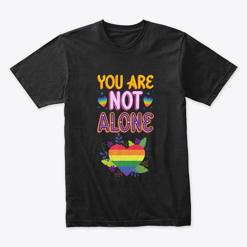 Pride You are not Alone t shirts