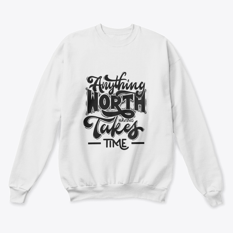 Motto: Anything worth having takes time.