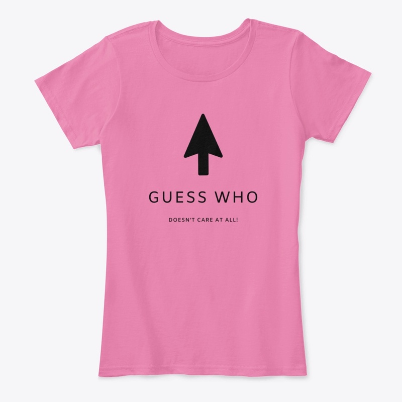 Guess who doesn't care at all tee