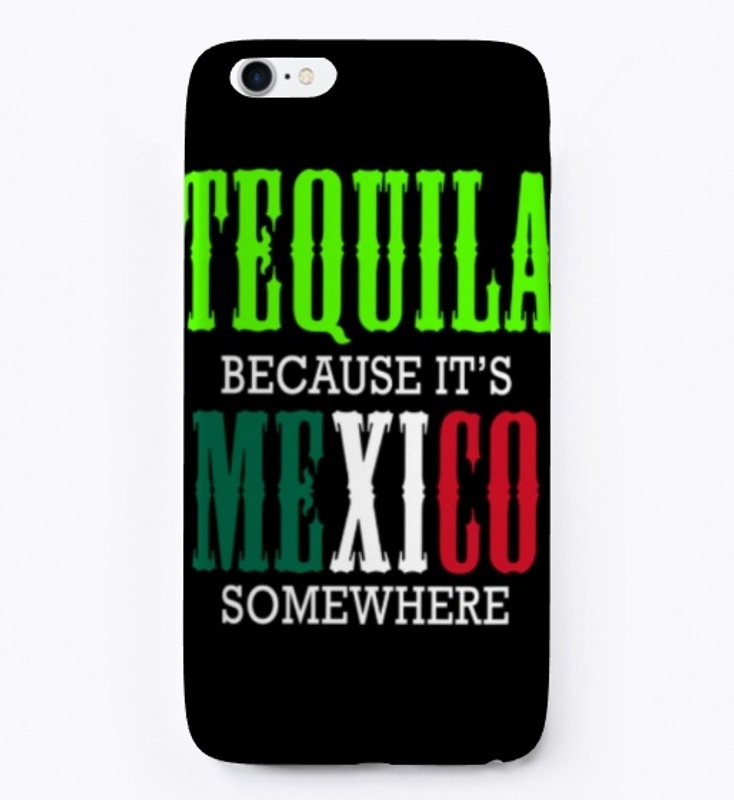 Tequila Because Its Mexico Somewhere