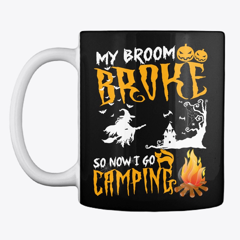 My Broom Broke So Now I Go Camping