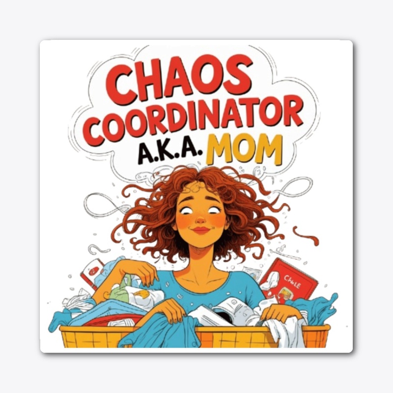 Chaos Coordinator A.K.A Mom