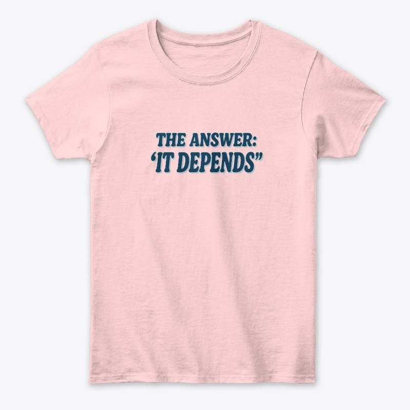 The Answer: It Depends