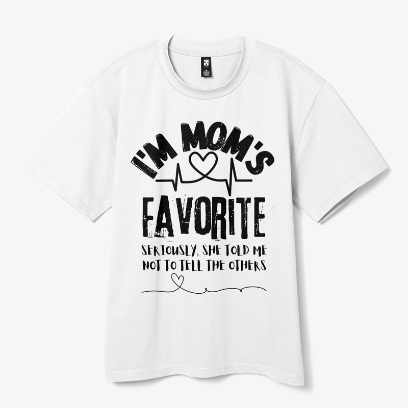 I'm Mom's Favorite Seriously she told me
