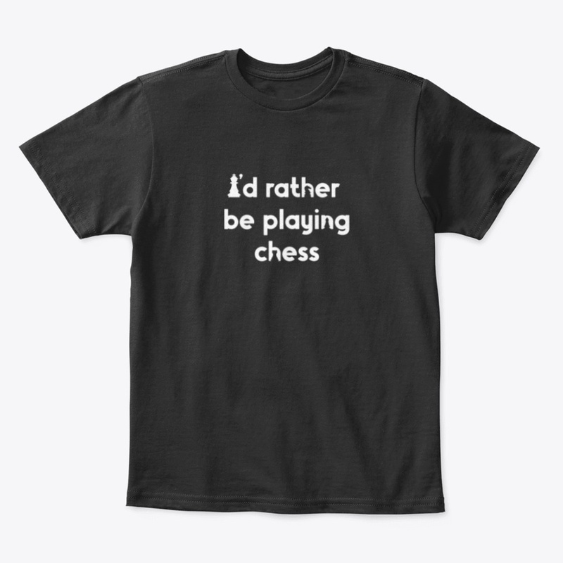 I'd Rather Be Playing Chess - Chess