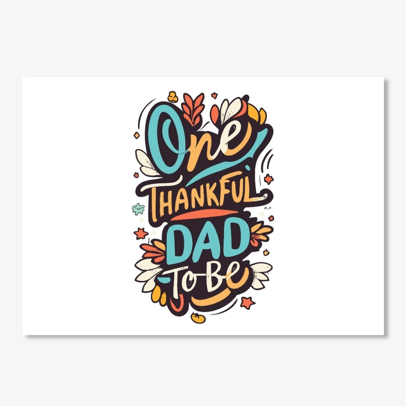 One Thanksfull DAD to be Designs