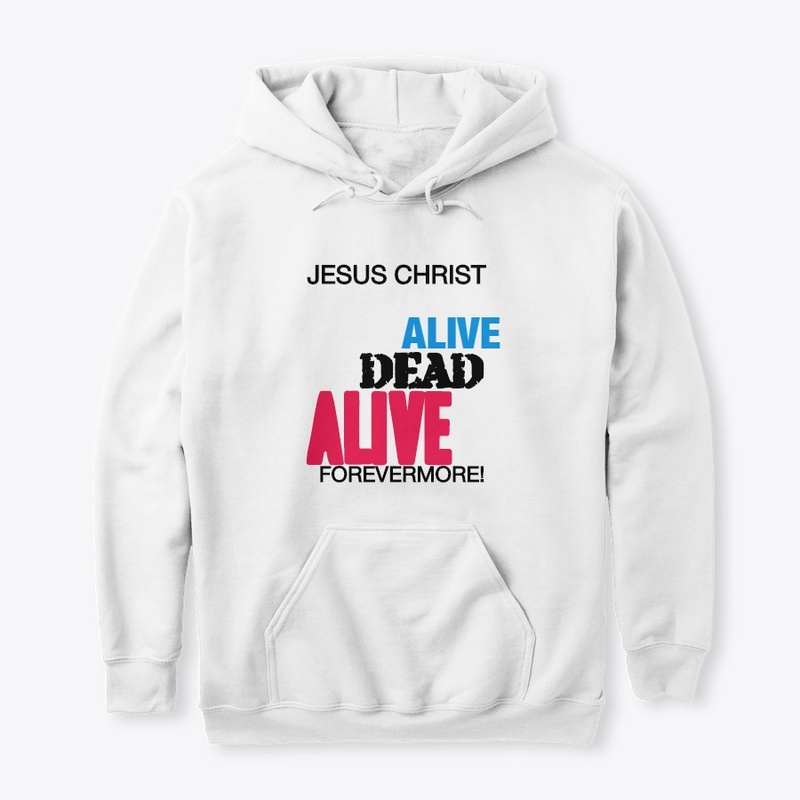 JESUS CHRIST ALIVE FOREVERMORE!