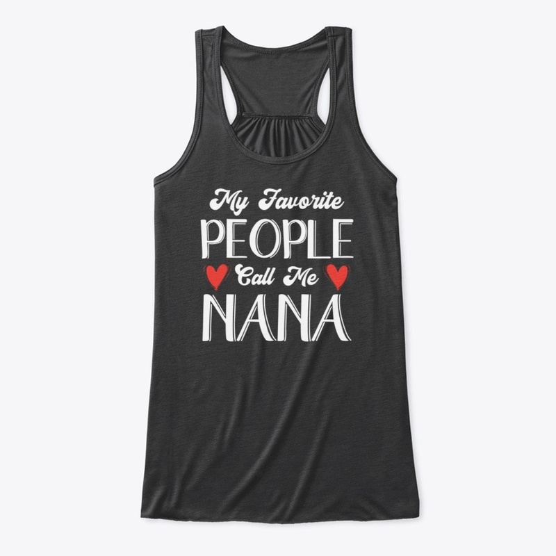 My Favorite People Call Me Nana Grandma