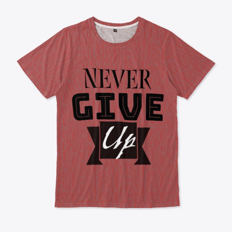 Never give up tee shirt 