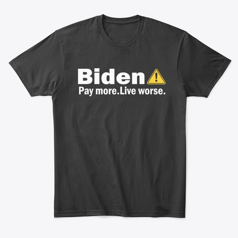 Biden Pay More Live Worse Shirt