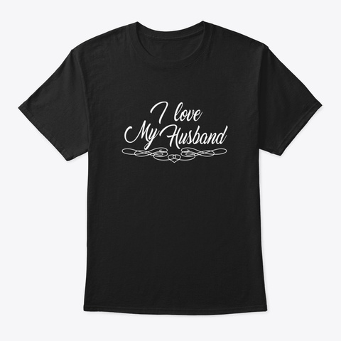 I Love My Husband Black T-Shirt Front