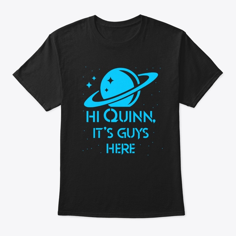 Hi Quinn, Official Quinn’s Ideas T-Shirt