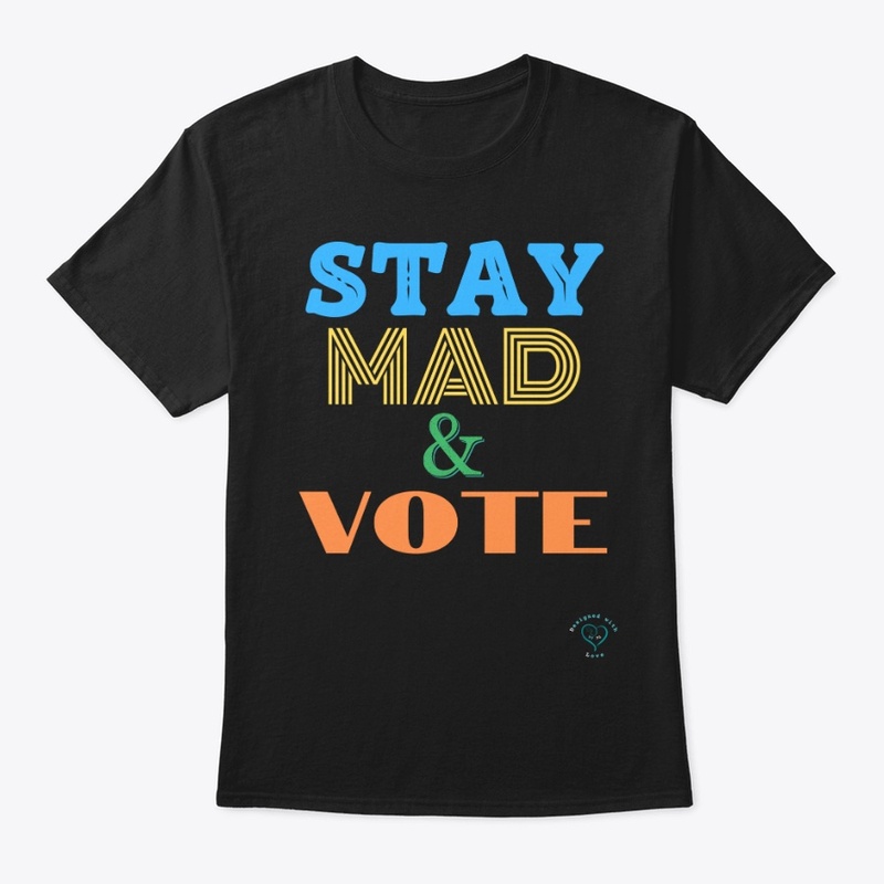 Stay Mad & VOTE