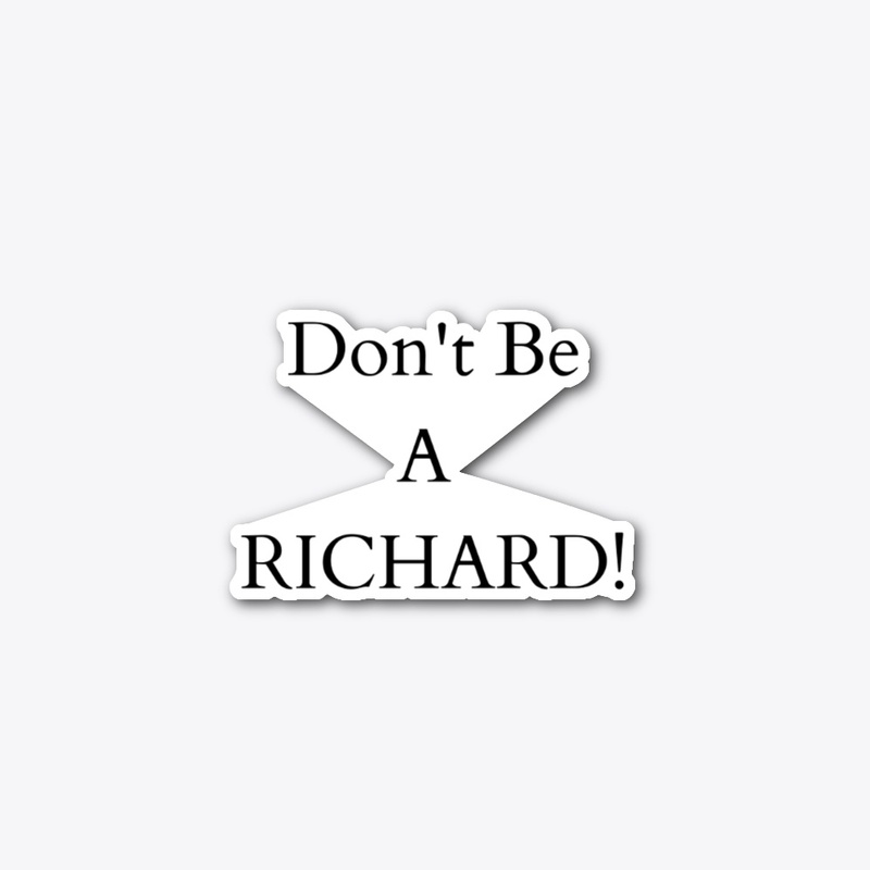Don't be a Richard