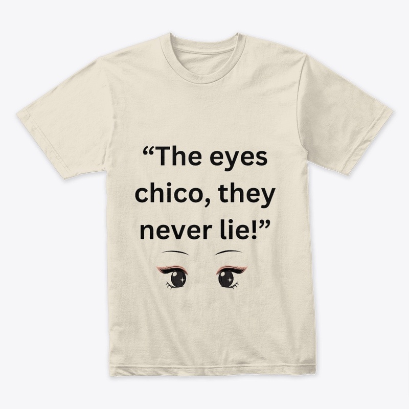 the eyes chico, they never lies!
