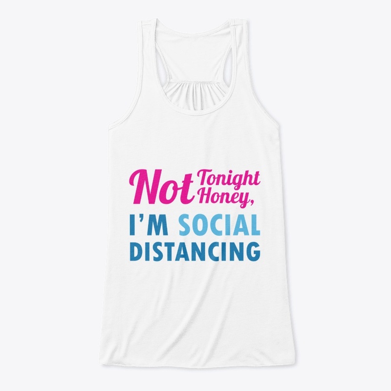 Not Tonight Honey, I'm Social Distancing