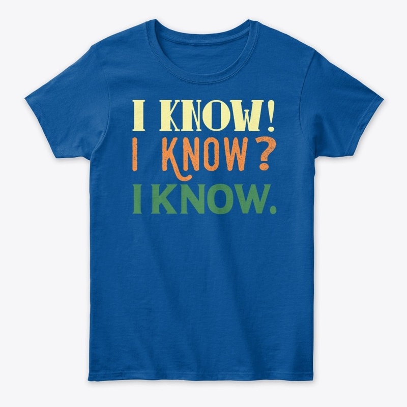 I Know! I Know? I Know.