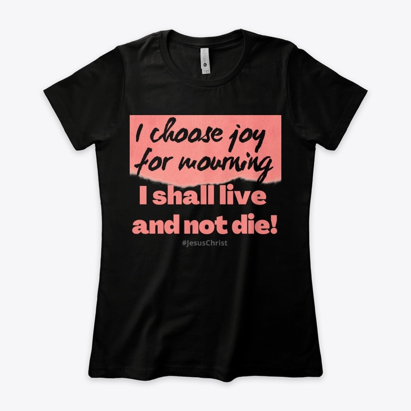 I choose joy for mourning