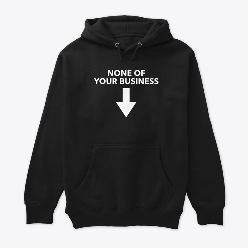 None Of Your Business!