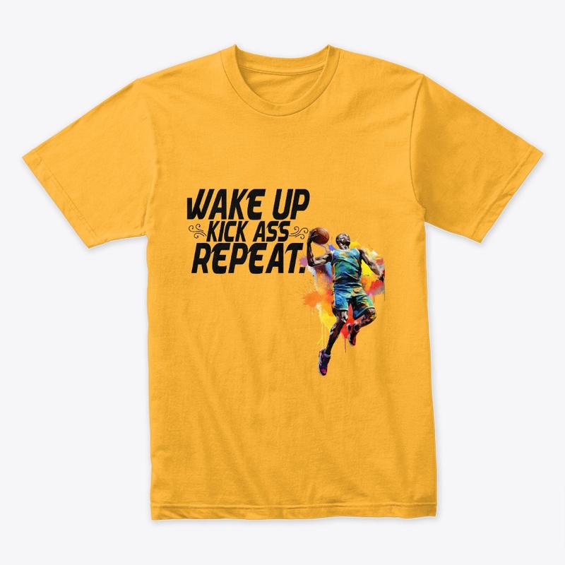 Wake Up Kick A$$ And  Repeat