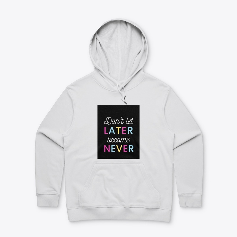 Don't let later become never