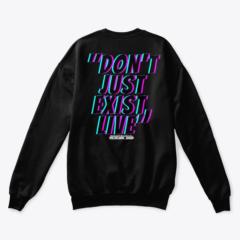 "Don't just exist, live"