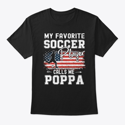 My Favorite Soccer Player Calls Me Poppa Black T-Shirt Front