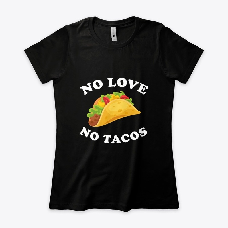 No love no tacos t-shirt
