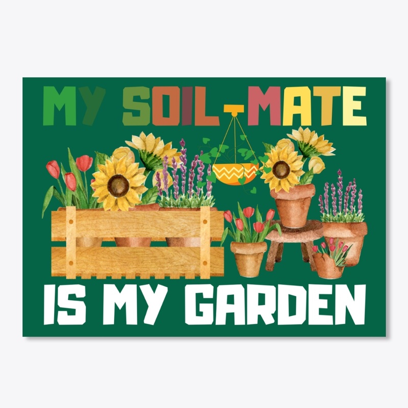 My Soil-Mate Is My Garden