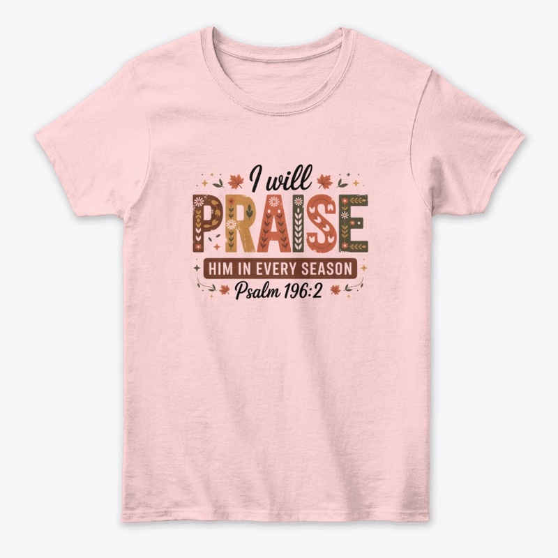 I will praise him every season