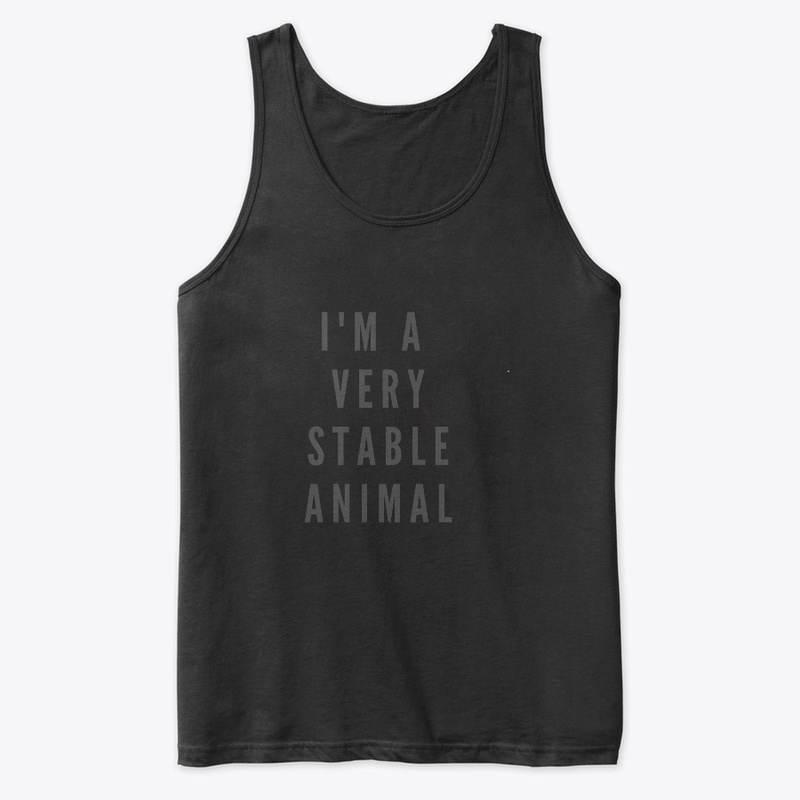 I'm a very stable animal