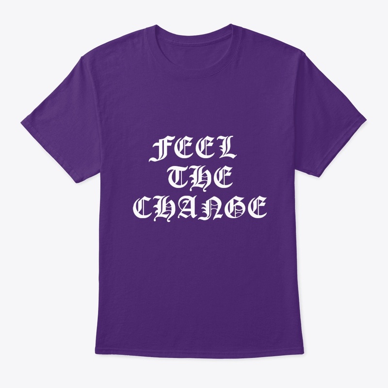 Feel the change printed wears