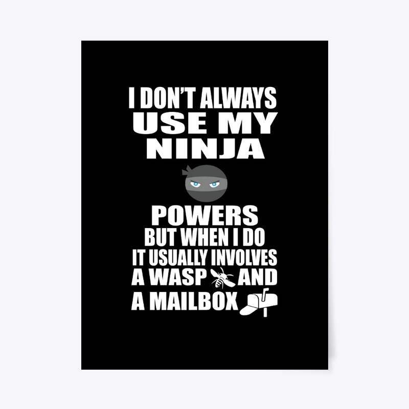 I Don't Always Use My Ninja Powers