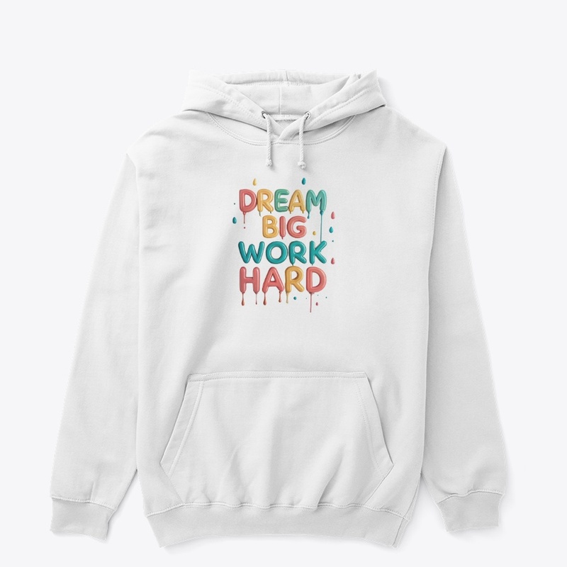 Dream big, work hard