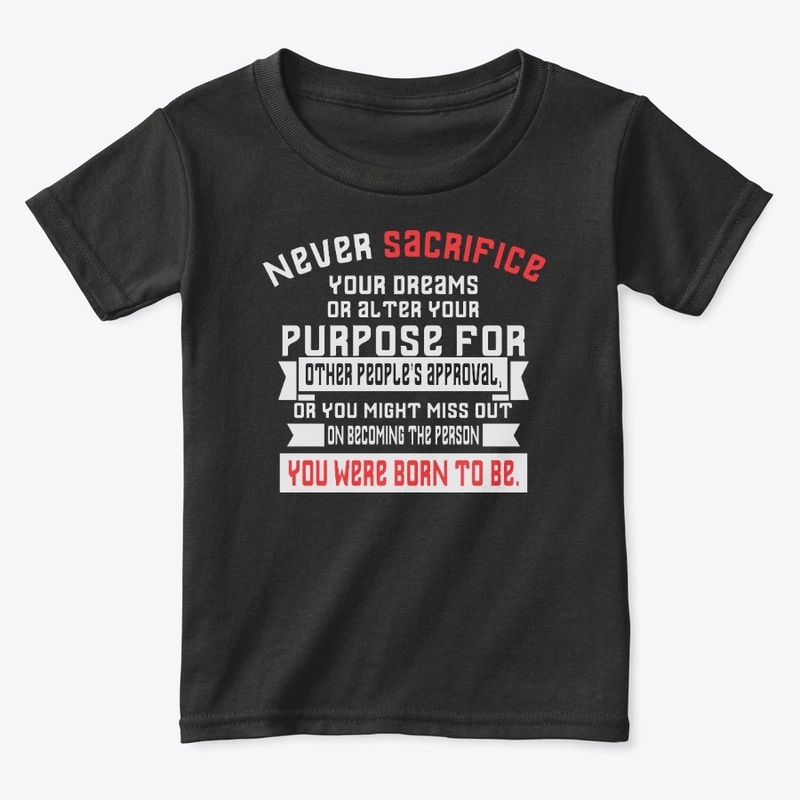 Never sacrifice your dreams